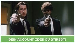 Dein Account oder du stirbst!